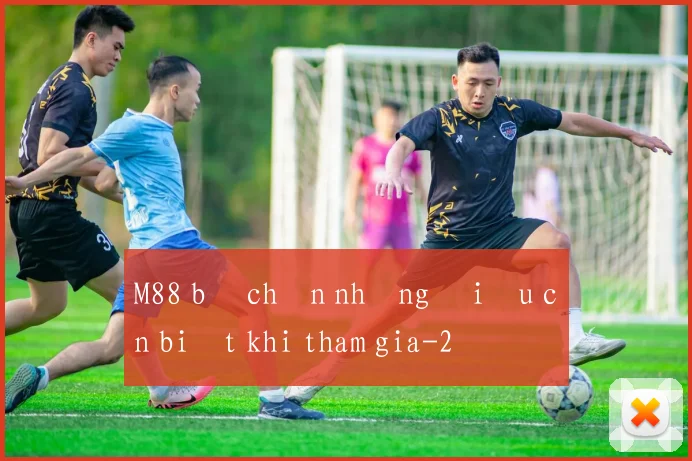 M88 bị chặn những điều cần biết khi tham gia